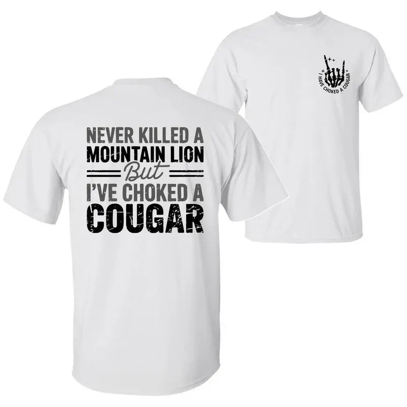 Never Killed a Mountain Lion But I have Choked a Cougar Funny Quote T-Shirt